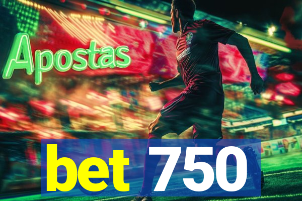 bet 750